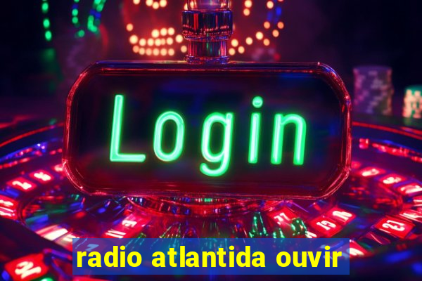 radio atlantida ouvir